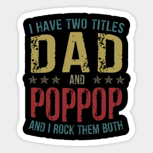 I Have Two Titles Dad And Poppop And I Rock Them Both Sticker